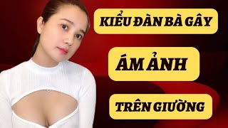 💥Kiểu ĐÀN BÀ gây ÁM ẢNH TRÊN GIỪƠNG | QN CHANNEL