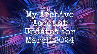 My Archive Account Update for March 2024