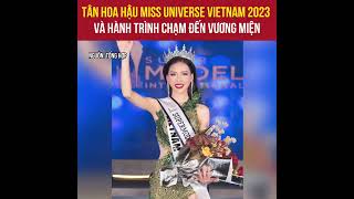 Profile của Tân Hoa hậu Miss Universe Vietnam 2023 khủng cỡ nào?