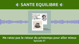 Episode 57 - Ne ratez pas le retour du printemps pour aller mieux -