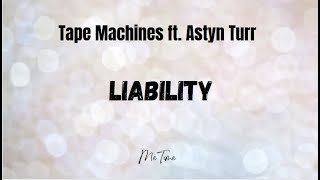 Liability - Tape Machines ft  Astyn Turr Lyrics