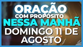 ORAÇÃO com PROPÓSITO dessa MANHÃ DOMINGO 11 de AGOSTO 🔥🙇🏻 ♂️ Deixem seus pedidos de Oração