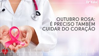 Outubro Rosa: é preciso também cuidar do coração