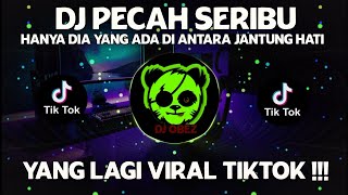 DJ PECAH SERIBU REMIX TERBARU 2022 DJ HANYA DIA YANG ADA DI ANTARA JANTUNG HATI