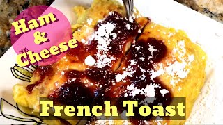 Ham and Cheese French Toast | French Toast Tasty | Frenchtoast