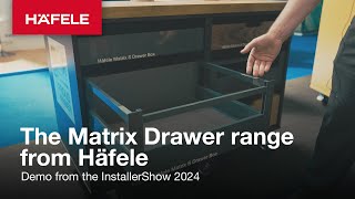 Matrix Drawers from Häfele Demo - The InstallerShow 2024