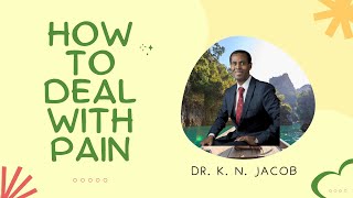 When Pain Intensifies, Victory is Around the Corner - How to Cope with Pain - DR. K. N. JACOB