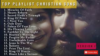 TOP PLAYLIST CHRISTIAN SONG || MIRACLE OF FAITH Version 1 || PRAISE AND WORSHIP