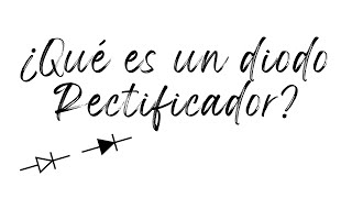 ⚡ ¿Qué es un Diodo Rectificador?