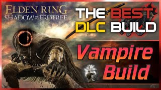 Elden Ring - VAMPIRE Build is one of the STRONGEST in the DLC! (Shadow of the Erdtree Guide)