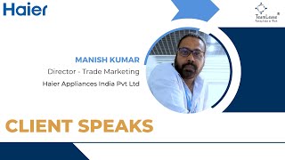 Client Speaks | Why TeamLease? - Manish Kumar, Haier Appliances India