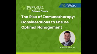 The Rise of Immunotherapy: Considerations to Ensure Optimal Management With Matthew Hadfield, DO