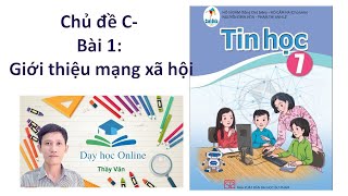 Tin học 7 CHỦ ĐỀ C- BÀI 1- GIỚI THIỆU MẠNG XÃ HỘI (CÁNH DIỀU)