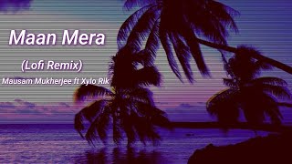 Mausam Mukherjee - Maan Mera( Lofi Cover) - Xylo Rik remix