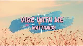 VIBE WITH ME- Matthaios (HD Lyrics)