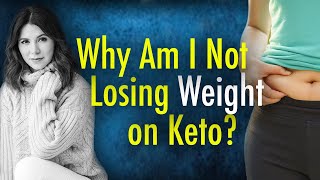 Why Am I Not Losing Weight on Keto?