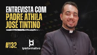 ENTREVISTA COM PADRE ATHILA JOSÉ TINTINO #132