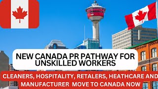 NEW CANADA PR  PATHWAY FOR UNSKILLED WORKERS | MOVE WITH FAMILY | UNLOCK YOUR FUTURE IN CANADA