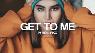 Pyro & Fiko - Get To Me