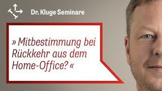 BETRIEBSRAT: MITBESTIMMUNG bei RÜCKKEHR eines Arbeitnehmers aus dem HOME-OFFICE?