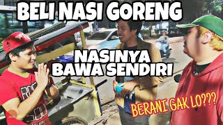 BELI NASI GORENG, TAPI NASINYA BAWA SENDIRI! BOLEH GAK? | BERANI GAK LO??? | KULINER JAKARTA