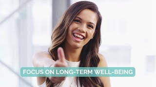 7-  Focus on Long Term Well Being