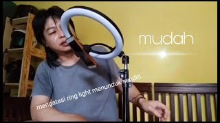 Mengatasi ring light menunduk sendiri ( ring light trick )