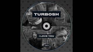 Turbosh - I love You (Original mix) 🤡