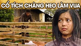 CỔ TÍCH CHÀNG HEO LÀM VUA | CỔ TÍCH VIỆT NAM MỚI NHẤT 2024 | PHIM CỔ TÍCH HAY 2024 | GHIỀN CỔ TÍCH