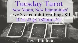 TUESDAY TAROT! New Moon,new beginnings! Live 3 card mini readings-$11! See description box...