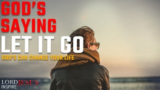 God Is Telling You, To Let Them Go Again And Move On | Christian motivation