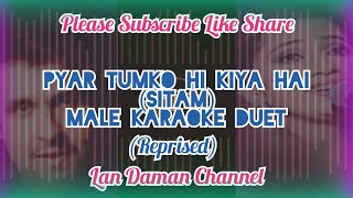 Pyar Tumko Hi Kiya Hai(Sitam)-Male Karaoke Duet(Reprised)