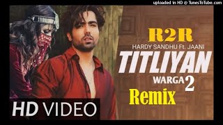 Titliyan 2(Remix) | DJ R2R & DJ Subham | Harrdy Sandhu | Sarg - Slap House - Remix-love song