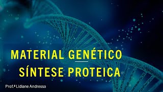 Aula - MATERIAL GENÉTICO (RNA E DNA) E SÍNTESE PROTEICA - AULA COMPLETA