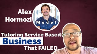 Alex Hormozi Model: A Tutoring Service Based Business that FAILED