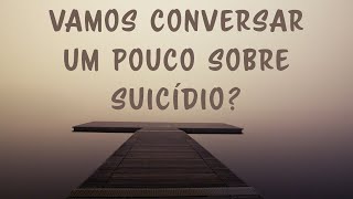 Vamos conversar um pouco sobre suicídio