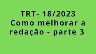 TRT - 18 Dicas para Melhorar a Redação parte 3