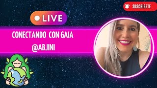 CONECTANDO CON GAIA @Abjini