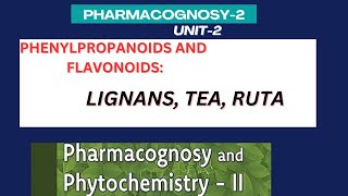 Pharmacognosy of lignans Tea Ruta | lignans | Tea Ruta  phenyl propenoids and flavonoids unit-2