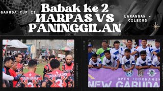 GARUDA CUP II 2024 BABAK KE 2 HARPAS VS PANINGGILAN SELECTION SKOR IMBANG SAMPAI AKHIR...