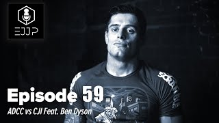 The Everyday Jiu Jitsu Podcast Ep 59: ADCC vs CJI Feat. Ben Dyson