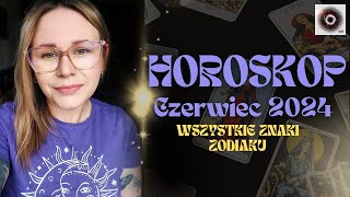 CZERWIEC 2024 | TAROT ❤️ Wszystkie znaki zodiaku 🔥🍃🌊💨  HOROSKOP ✨