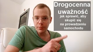 Drogocenna uważność - jak sprawić, aby skupić się na prowadzeniu samochodu