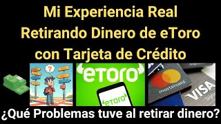 Mi Experiencia Real Retirando dinero de eToro a través de Tarjeta de Crédito ¿Qué Problemas tuve?