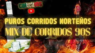 PUROS CORRIDOS NORTEÑOS VIEJITOS - MIX DE CORRIDOS 90S PA' PISTEAR