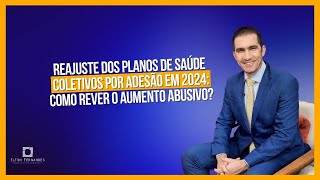 Reajuste dos planos de saúde coletivos por adesão 2024: é possível rever o aumento na mensalidade?