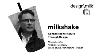 DMTV Milkshake: Connecting to Nature Through Design With Architect Michael Leckie