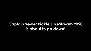 Captain Sewer Pickle | ReStream 2020