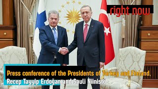 [TUR] [ENG] Right Now - Press conference of the Presidents of Turkey and Finland, Erdogan & Niinistö