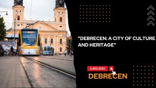 "DEBRECEN: A CITY OF CULTURE AND HERITAGE"